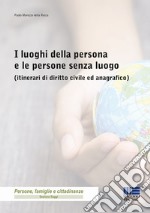 I luoghi della persona e le persone senza luogo (itinerari di diritto civile ed anagrafico) libro