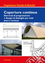 Coperture continue. Elementi di progettazione e disegni di dettaglio per tetti piani e inclinati libro