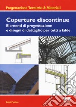 Coperture discontinue. Elementi di progettazione e disegni di dettaglio per tetti e falde libro