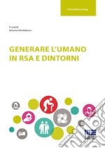 Generare l'umano in RSA e dintorni libro