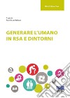 Generare l'umano in RSA e dintorni libro