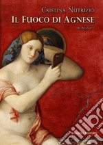 Il fuoco di Agnese libro