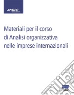 Materiali per il corso di analisi organizzativa nelle imprese internazionali libro