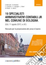 19 specialisti amministrativi contabili jr nel Comune di Bologna (G. U. 11 agosto 2017, n. 61). Manuale per la preparazione alle prove d'esame libro