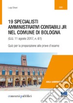 19 specialisti amministrativi contabili jr nel Comune di Bologna (G. U. 11 agosto 2017, n. 61). Quiz per la preparazione alle prove d'esame libro