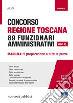 Concorso Regione Toscana 89 funzionari amministrativi (Cat. D). Manuale di preparazione a tutte le prove. Con Contenuto digitale per accesso on line libro