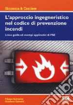 L'approccio ingegneristico nel codice di prevenzione incendi. Linee guida ed esempi applicativi di FSE