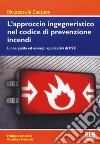 L'approccio ingegneristico nel codice di prevenzione incendi. Linee guida ed esempi applicativi di FSE libro di Battistini Filippo Galeotti Gianluca