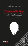 Transmedia Way libro di Giovagnoli Max