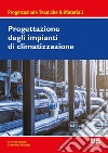 Progettazione degli impianti di climatizzazione libro di De Santoli Livio Mancini Francesco