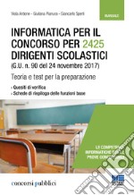 Informatica per il concorso per 2425 dirigenti scolastici (G. U. n. 90 del 24 novembre 2017). Teoria e test per la preparazione