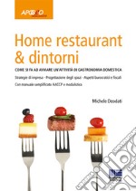 Home restaurant & dintorni. Come si fa ad avviare un'attività di gastronomia domestica libro