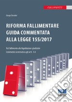 Riforma fallimentare. Guida commentata alla legge 155/2017 libro