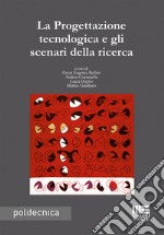 La progettazione tecnologica e gli scenari della ricerca libro