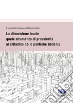 La dimensione locale quale strumento di prossimità al cittadino nelle politiche della UE libro