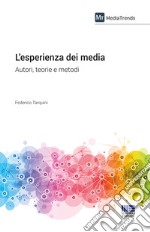 L'esperienza dei media. Autori, teorie e metodi libro