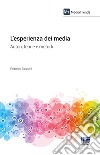 L'esperienza dei media. Autori, teorie e metodi libro