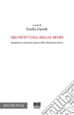 Architettura dello sport. Progettazione costruzione gestione delle infrastrutture sportive libro