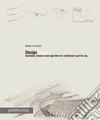 DesignDisegno. Geometry, measure and algorithm for architecture and the city libro
