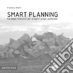 Smart planning. Paradigmi innovativi per progetti urbani sostenibili libro