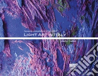 Light art in Italy. Temporary installations 2016-2017. Ediz. italiana e inglese libro