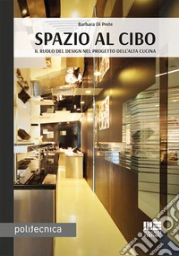 Spazio al cibo. Il ruolo del design nel progetto dell'alta cucina