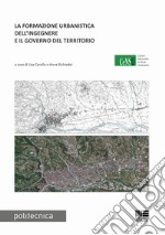 La formazione urbanistica dell'ingegnere e il governo del territorio libro