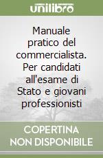 Manuale pratico del commercialista. Per candidati all'esame di Stato e giovani professionisti libro