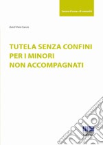 Tutela senza confini per i minori non accompagnati libro