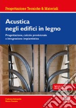 Acustica negli edifici in legno. Progettazione, calcolo previsionale e integrazione impiantistica libro