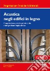 Acustica negli edifici in legno. Progettazione, calcolo previsionale e integrazione impiantistica libro