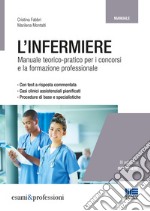 L'infermiere. Manuale teorico-pratico per i concorsi e la formazione professionale libro