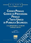 Codice penale, codice di procedura penale e testo unico di pubblica sicurezza libro