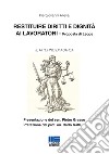 Restituire diritti e dignità ai lavoratori. Proposta di legge libro