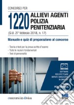 Concorso per 1220 allievi agenti polizia penitenziaria (G. U. 27 febbraio 2018, n. 17). Manuale e quiz di preparazione al concorso. Con software libro