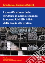 La certificazione delle strutture in acciaio secondo la norma UNI EN 1090: dalla teoria alla pratica libro