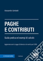 Paghe e contributi. Guida pratica ed esempi di calcolo. Aggiornato con la legge di bilancio e le novità per il 2018 libro