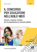 Il concorso per educatore nell'asilo nido. Quesiti a risposta multipla per la preparazione ai concorsi pubblici libro