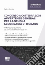 Concorso a cattedra 2018. Avvertenze generali per la scuola secondaria di II grado. Manuale per le prove dei concorsi docenti e dei FIT libro