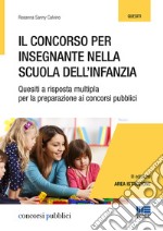 Il concorso per insegnante nella scuola dell'infanzia. Quesiti a risposta multipla per la preparazione ai concorsi pubblici libro