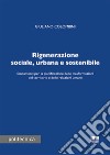 Rigenerazione sociale, urbana e sostenibile libro