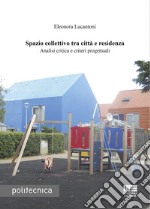 Spazio collettivo tra città e residenza. Analisi critica e criteri progettuali