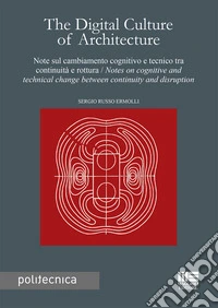 The digital culture of architecture. Note sul cambiamento cognitivo e tecnico tra continuità e rottura-Notes on cognitive and technical change between continuity and disruption