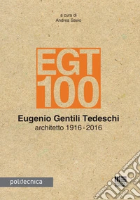 EGT 100. Eugenio Gentili Tedeschi architetto 1916-2016