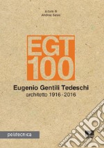 EGT 100. Eugenio Gentili Tedeschi architetto 1916-2016 libro