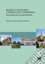 Milano. Il Politecnico. Strategie e rete territoriale libro