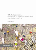 Color loci placemaking. La pianificazione e la progettazione del colore urbano tra continuità e rinnovamento