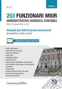 253 funzionari MIUR amministrativo-giuridico-contabili (G.U. 27 marzo 2018, n. 25). Manuale per tutte le prove concorsuali (preselettiva, scritte e orale) libro
