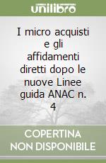 I micro acquisti e gli affidamenti diretti dopo le nuove Linee guida ANAC n. 4 libro