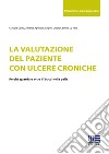 La valutazione del paziente con ulcere croniche libro